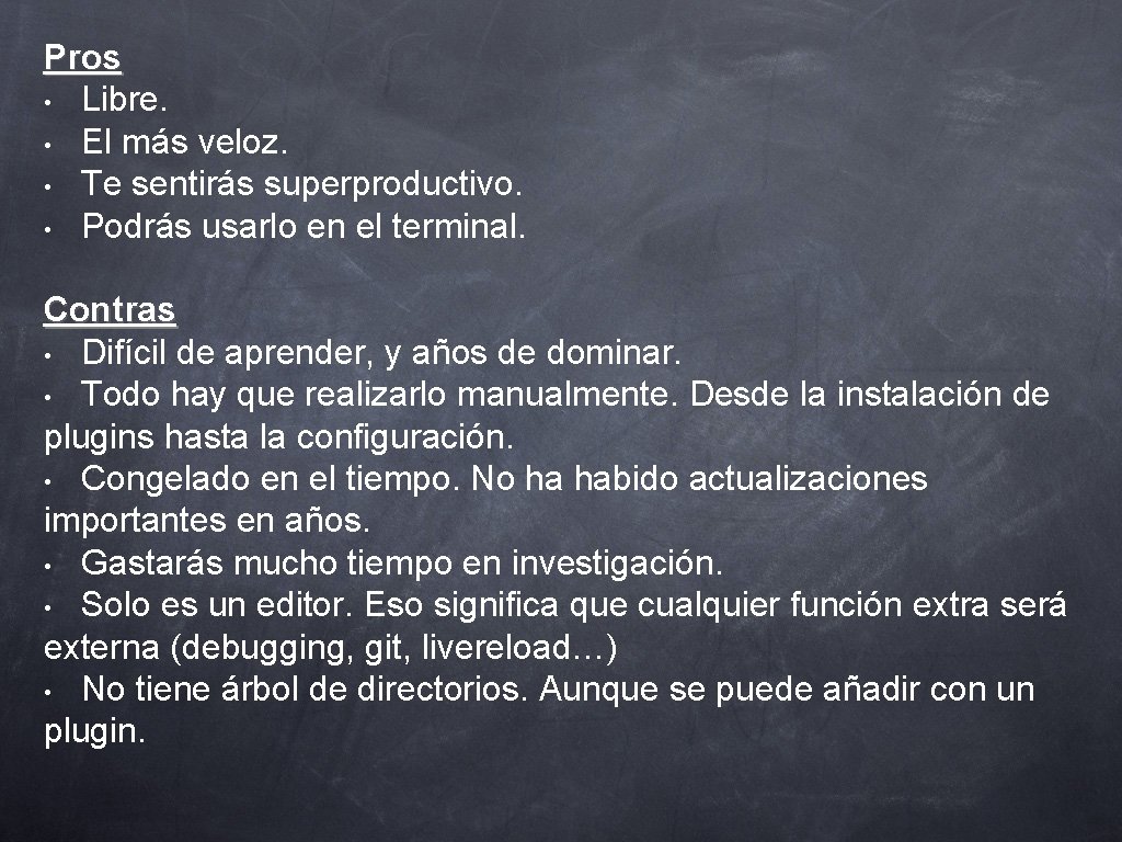 Pros • Libre. • El más veloz. • Te sentirás superproductivo. • Podrás usarlo