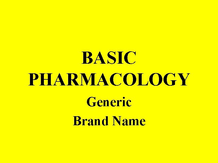 BASIC PHARMACOLOGY Generic Brand Name 