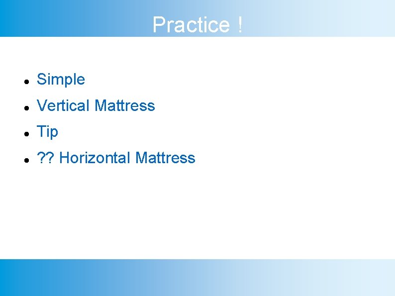 Practice ! Simple Vertical Mattress Tip ? ? Horizontal Mattress 