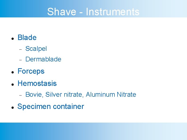 Shave - Instruments Blade Scalpel Dermablade Forceps Hemostasis Bovie, Silver nitrate, Aluminum Nitrate Specimen