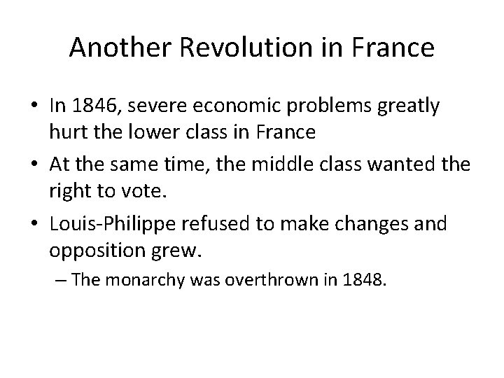 Another Revolution in France • In 1846, severe economic problems greatly hurt the lower