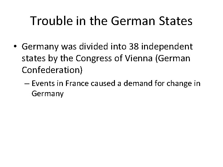 Trouble in the German States • Germany was divided into 38 independent states by