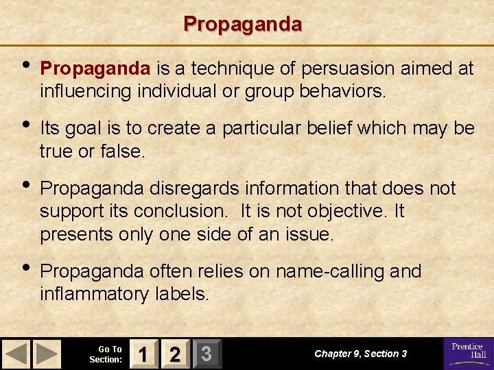 Propaganda • Propaganda is a technique of persuasion aimed at influencing individual or group