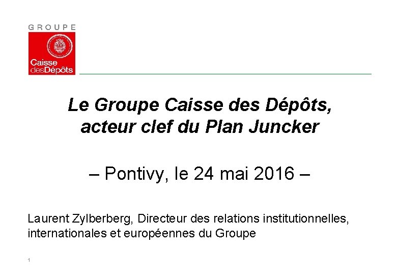 Le Groupe Caisse des Dépôts, acteur clef du Plan Juncker – Pontivy, le 24