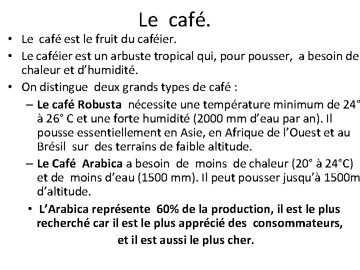 Le café. • Le café est le fruit du caféier. • Le caféier est