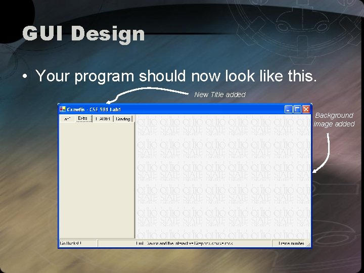 GUI Design • Your program should now look like this. New Title added Background