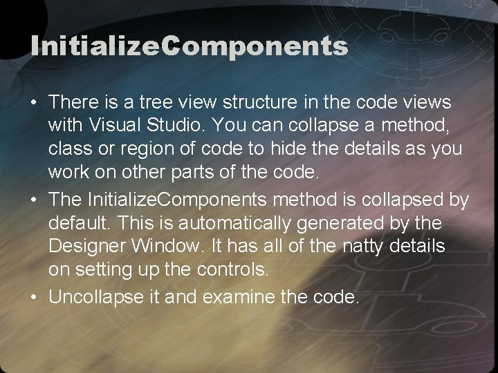 Initialize. Components • There is a tree view structure in the code views with