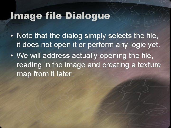 Image file Dialogue • Note that the dialog simply selects the file, it does