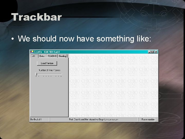 Trackbar • We should now have something like: 