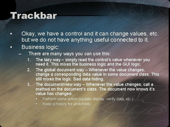 Trackbar • Okay, we have a control and it can change values, etc. but