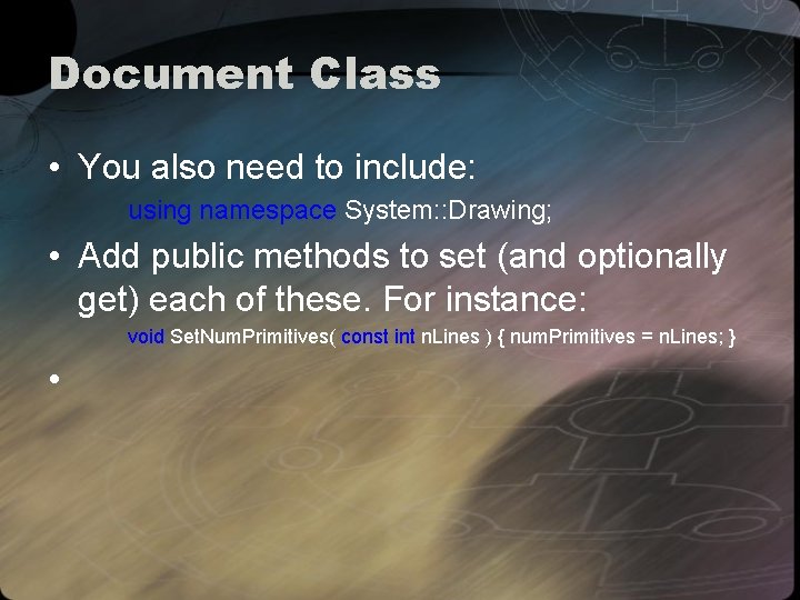 Document Class • You also need to include: using namespace System: : Drawing; •