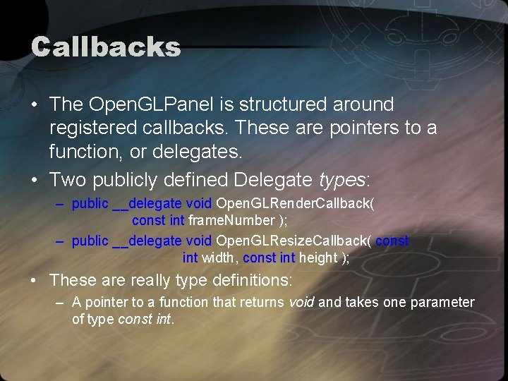 Callbacks • The Open. GLPanel is structured around registered callbacks. These are pointers to