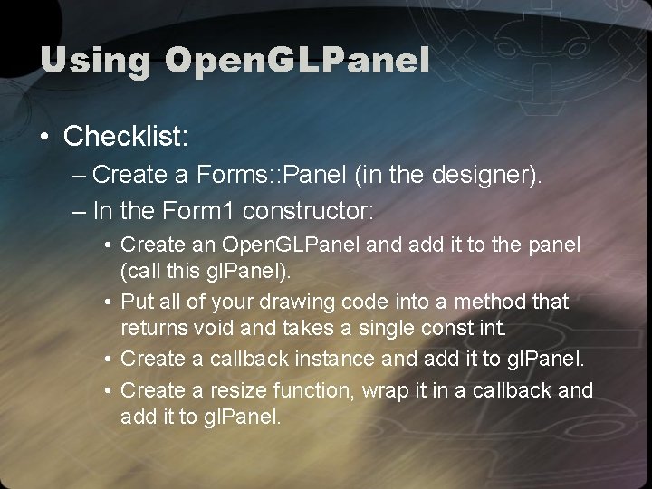 Using Open. GLPanel • Checklist: – Create a Forms: : Panel (in the designer).