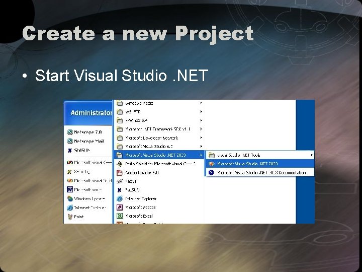 Create a new Project • Start Visual Studio. NET 