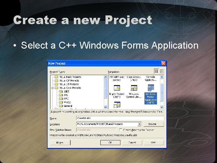 Create a new Project • Select a C++ Windows Forms Application 