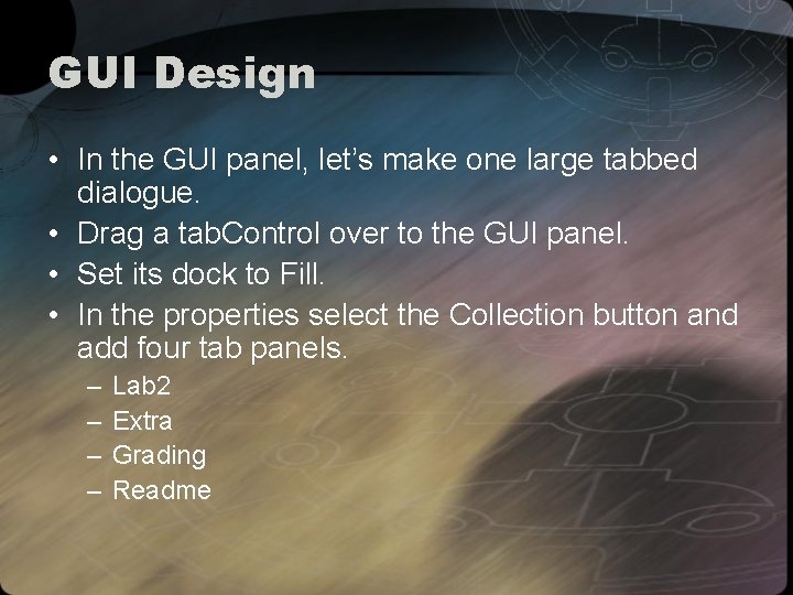 GUI Design • In the GUI panel, let’s make one large tabbed dialogue. •