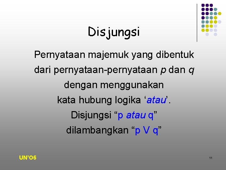 Disjungsi Pernyataan majemuk yang dibentuk dari pernyataan-pernyataan p dan q dengan menggunakan kata hubung