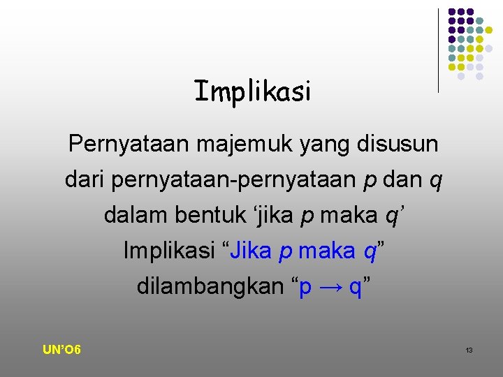 Implikasi Pernyataan majemuk yang disusun dari pernyataan-pernyataan p dan q dalam bentuk ‘jika p