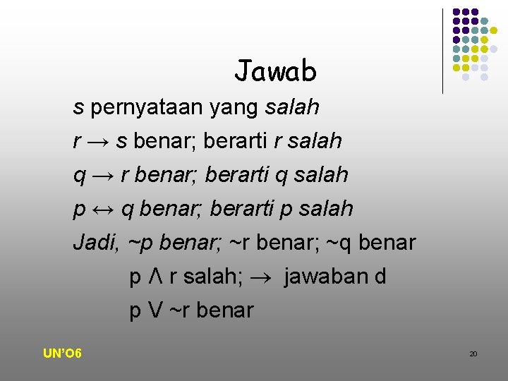 Jawab s pernyataan yang salah r → s benar; berarti r salah q →