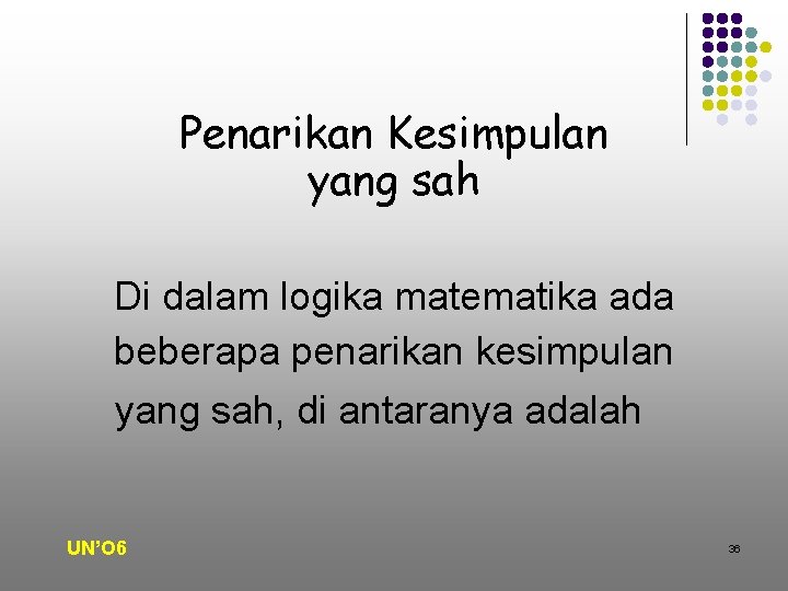 Penarikan Kesimpulan yang sah Di dalam logika matematika ada beberapa penarikan kesimpulan yang sah,