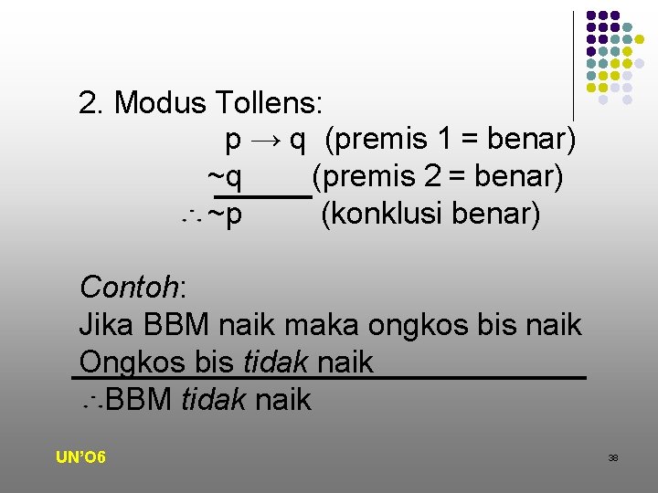 2. Modus Tollens: p → q (premis 1 = benar) ~q (premis 2 =