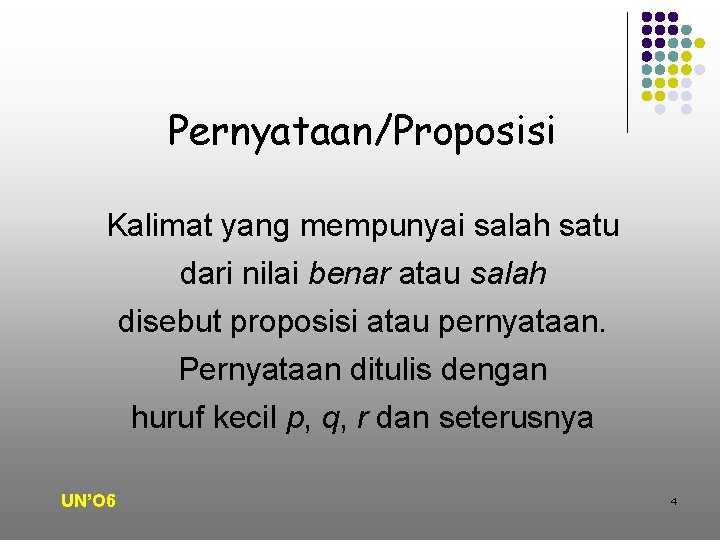 Pernyataan/Proposisi Kalimat yang mempunyai salah satu dari nilai benar atau salah disebut proposisi atau