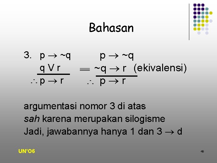 Bahasan 3. p ~q q. Vr p ~q ~q r (ekivalensi) p r argumentasi