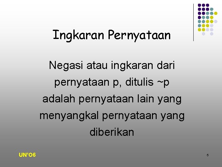 Ingkaran Pernyataan Negasi atau ingkaran dari pernyataan p, ditulis ~p adalah pernyataan lain yang