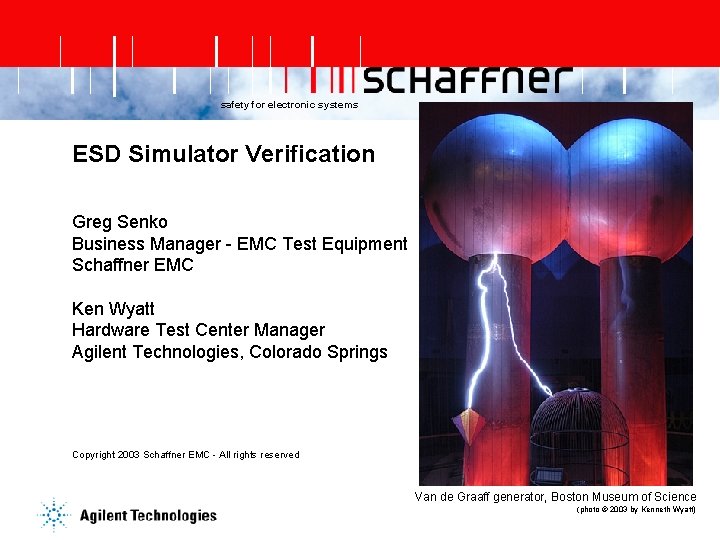 safety for electronic systems ESD Simulator Verification Greg Senko Business Manager - EMC Test