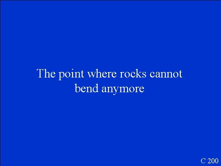 The point where rocks cannot bend anymore C 200 