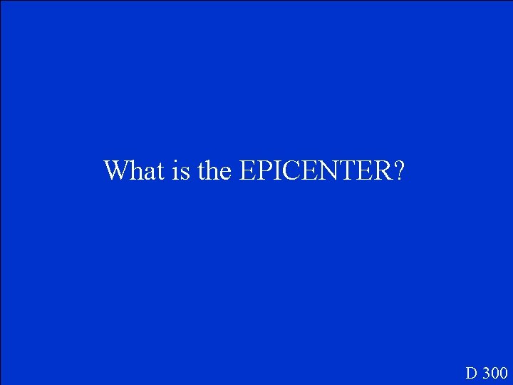 What is the EPICENTER? D 300 