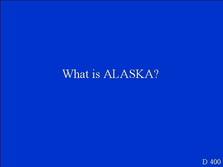 What is ALASKA? D 400 