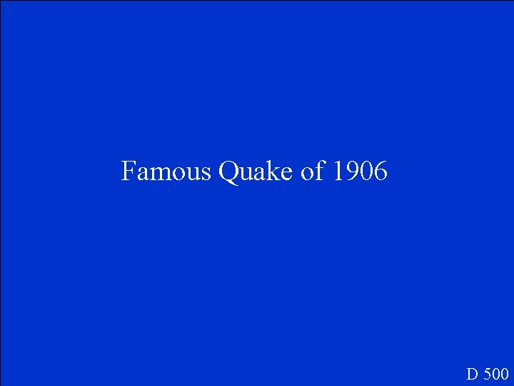 Famous Quake of 1906 D 500 