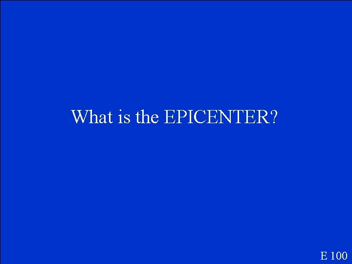 What is the EPICENTER? E 100 