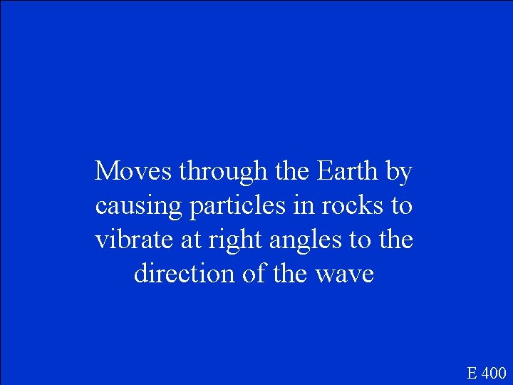 Moves through the Earth by causing particles in rocks to vibrate at right angles