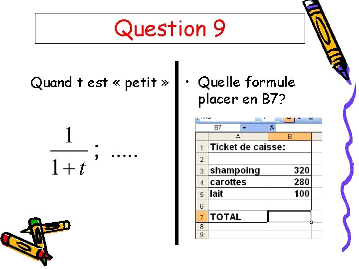 Question 9 Quand t est « petit » • Quelle formule placer en B