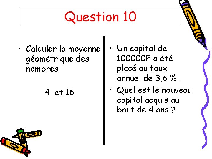 Question 10 • Calculer la moyenne • Un capital de 100000 F a été