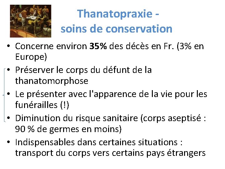 Thanatopraxie soins de conservation • Concerne environ 35% des décès en Fr. (3% en