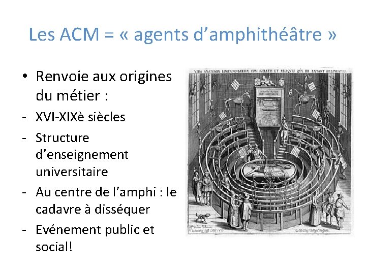 Les ACM = « agents d’amphithéâtre » • Renvoie aux origines du métier :