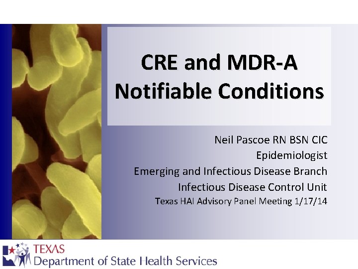 CRE and MDR-A Notifiable Conditions Neil Pascoe RN BSN CIC Epidemiologist Emerging and Infectious