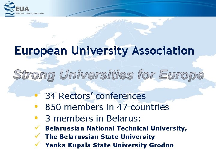 European University Association • • • 34 Rectors’ conferences 850 members in 47 countries