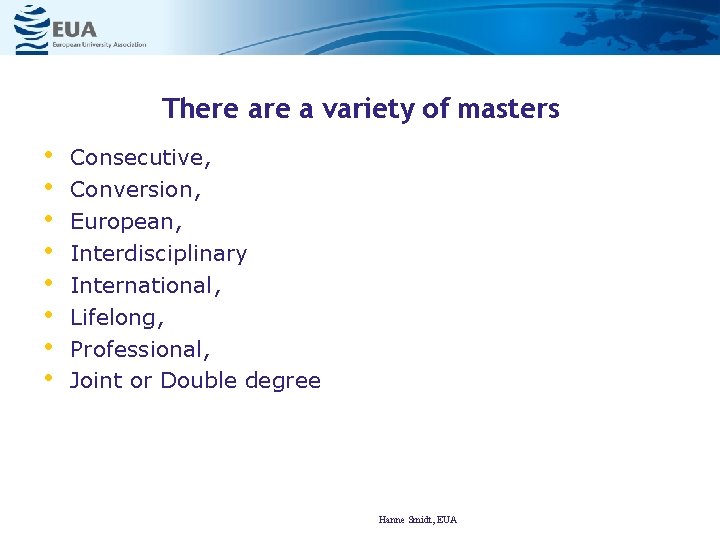 There a variety of masters • • Consecutive, Conversion, European, Interdisciplinary International, Lifelong, Professional,