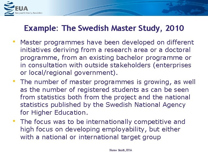 Example: The Swedish Master Study, 2010 • • • Master programmes have been developed