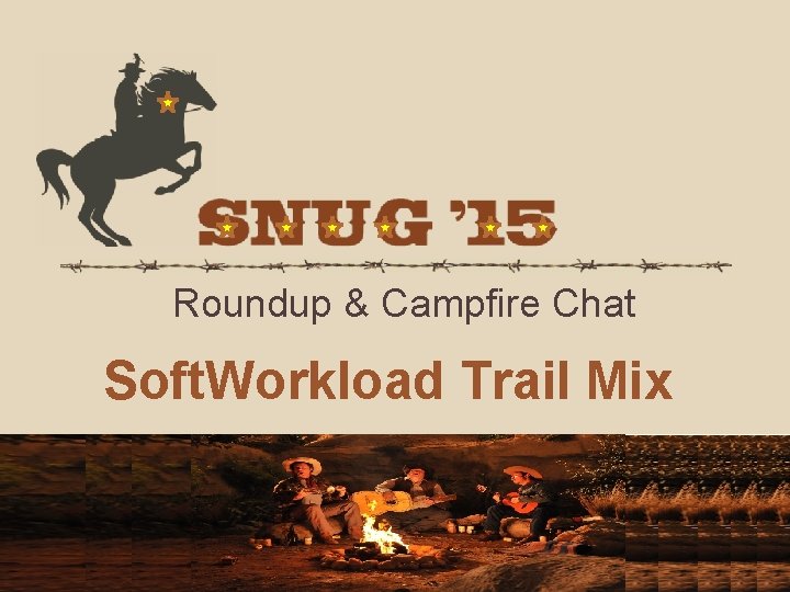 Roundup & Campfire Chat Soft. Workload Trail Mix 