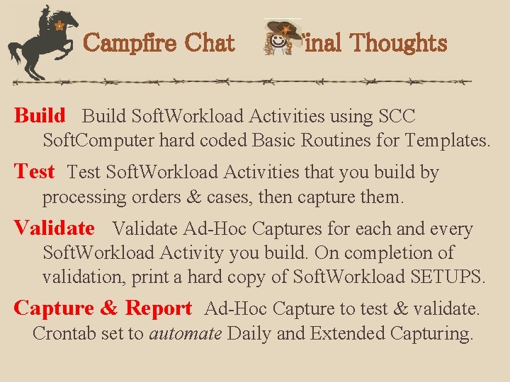 Campfire Chat Final Thoughts Build Soft. Workload Activities using SCC Soft. Computer hard coded