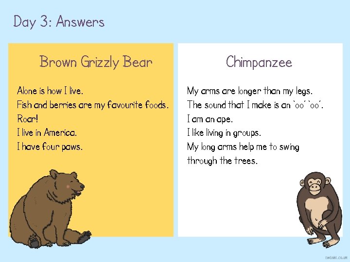 Day 3: Answers Brown Grizzly Bear Alone is how I live. Fish and berries