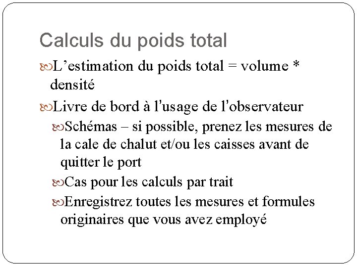 Calculs du poids total L’estimation du poids total = volume * densité Livre de