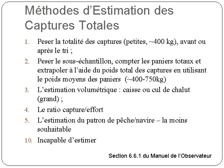 Méthodes d’Estimation des Captures Totales Peser la totalité des captures (petites, ~400 kg), avant