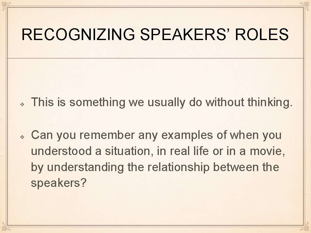 RECOGNIZING SPEAKERS’ ROLES This is something we usually do without thinking. Can you remember RECOGNIZING SPEAKERS’ ROLES This is something we usually do without thinking. Can you remember