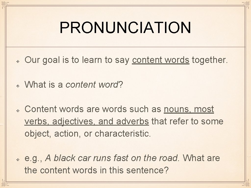PRONUNCIATION Our goal is to learn to say content words together. What is a PRONUNCIATION Our goal is to learn to say content words together. What is a